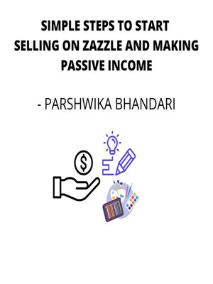 cover image of SIMPLE STEPS TO START SELLING ON ZAZZLE AND MAKING PASSIVE INCOME